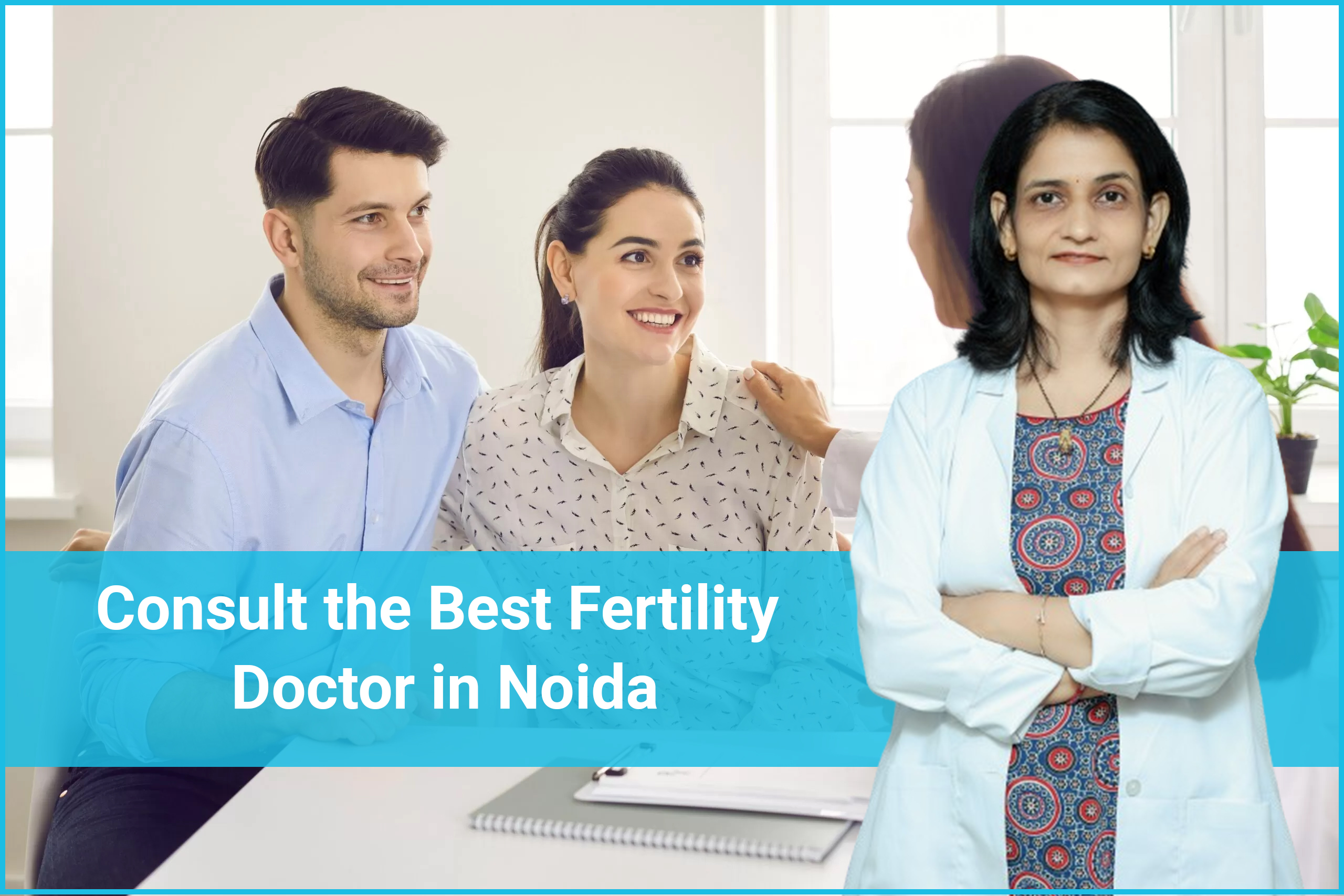 Consult the Best Fertility Doctor in Noida