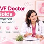Best IVF Doctor in Noida for Personalized Fertility Treatment